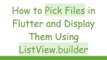 How to Pick Files in Flutter and Display Them Using ListView.builder