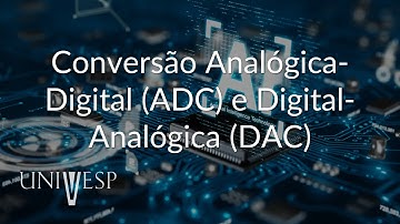 Sistemas Embarcados - Conversão Analógica-Digital (ADC) e Digital-Analógica (DAC)
