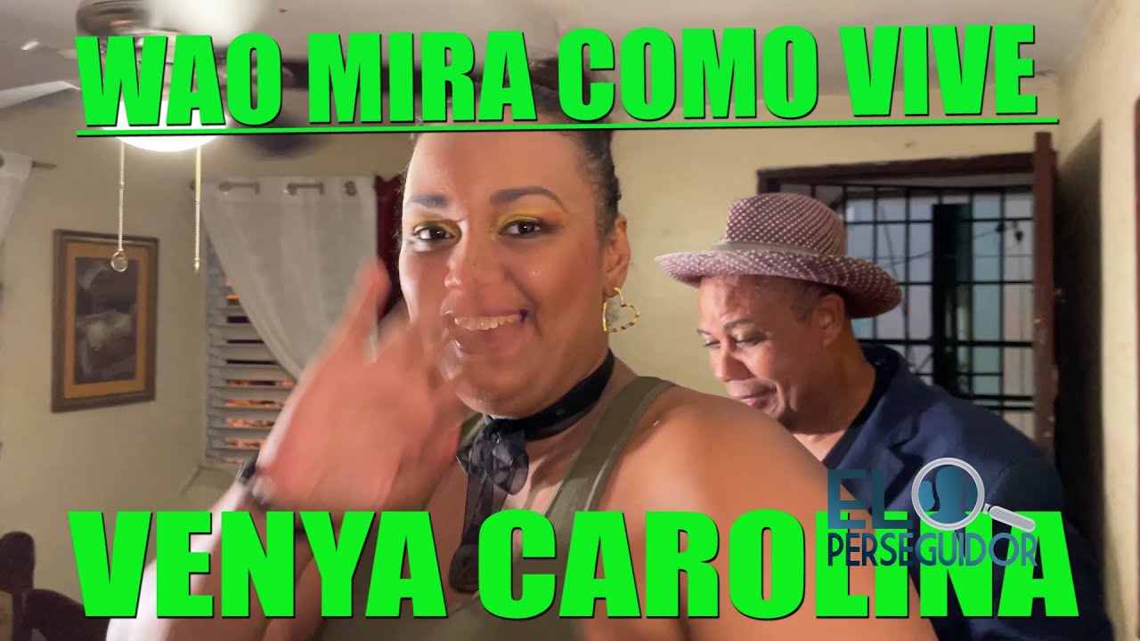 WAO MIRA COMO VIVE VENYA CAROLINA