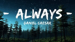 Daniel Caesar - Always (Lyrics)  | 20 Min
