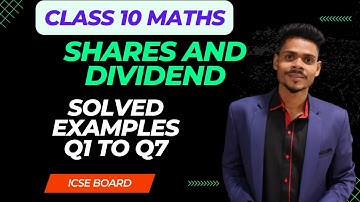 CLASS 10 MATHS SHARES AND DIVIDEND | SOLVED EXAMPLE QUESTIONS 1 To 7 | RS AGGARWAL ICSE BOARD 2025