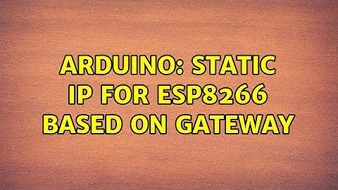 Arduino: Static ip for esp8266 based on gateway