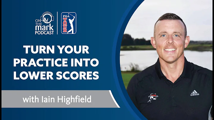 Turn Your Practice into Lower Scores with Iain Hig...