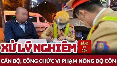 Cán bộ, công chức vi phạm nồng độ cồn bị kỷ luật | Đảng với Dân