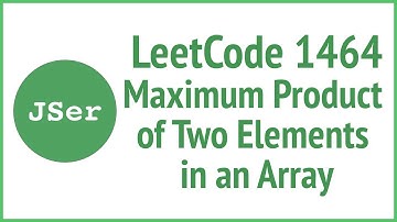 LeetCode 1464. Maximum Product of Two Elements in an Array | JSer - JavaScript & Algorithm