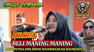 Download Lagu BELI MANING MANING - AAN ANISA ANDI PUTRA 1 SINGLE TERBARU || DESA MANDIRANCAN - HAURGEULIS MP3 Download Lagu BELI MANING MANING - AAN ANISA ANDI PUTRA 1 SINGLE TERBARU || DESA MANDIRANCAN - HAURGEULIS MP3