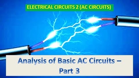 Electrical Circuits 2 (AC Circuits) | Analysis of Basic AC Circuits - Part 3