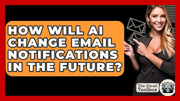 How Will AI Change Email Notifications In The Future? - TheEmailToolbox.com