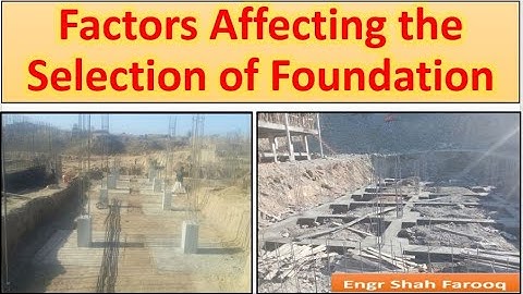 Factors Affecting Selection of Foundation Types | Factors influencing foundation Selection Process