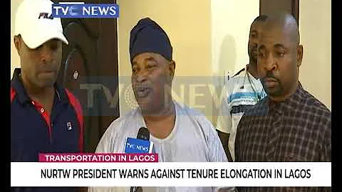 NURTW president warns against tenure elongation in Lagos