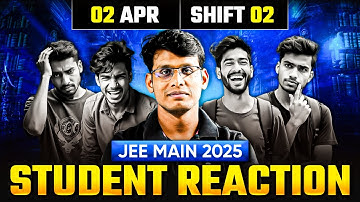JEE Main 2025 : 2nd April Shift 2 || STUDENT REACTION + ANALYSIS ⚡️