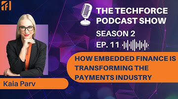 How embedded finance is transforming the payments industry | The Techforce Podcast Show Ep 011
