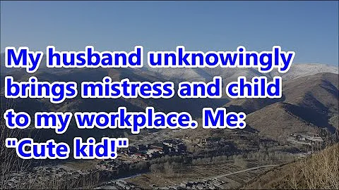 My husband unknowingly brings mistress and child to my workplace. Me: "Cute kid!" - DayDayNews
