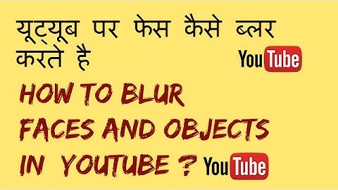 How to Blur Faces and Objects Right Within YouTube