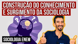 CONSTRUCTION OF KNOWLEDGE AND THE EMERGENCE OF SOCIOLOGY | Sociology Summary for Enem
