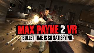 Max Payne 2 VR - Bullet Time + Frank Sinatra is a great combo!