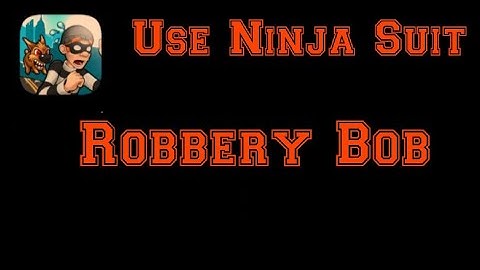 Use Ninja Suit | Robbery Bob - Man of Steal