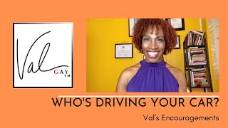 "Who's Driving Your Car"  | VAL'S ENCOURAGEMENT
