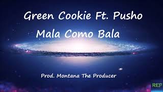 Green Cookie Ft. Pusho - Mala Como Bala