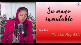 Tema:  Su mano inmutable. Hna. Elisa Pérez Robles.