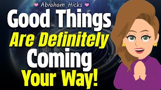 Good Things Are Definitely Coming Your Way! 🌟🗝️ Abraham Hicks 2024