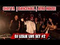 DJ LESLIE CLUB LIVE SET #2 | SHATTA | DANCEHALL | AFRO HOUSE