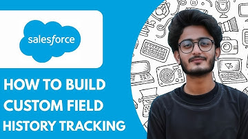 Salesforce   How To Build Custom Field History Tracking - 2025 (Very Easy)