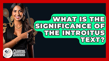 What Is The Significance Of The Introitus Text? - Classical Serenade