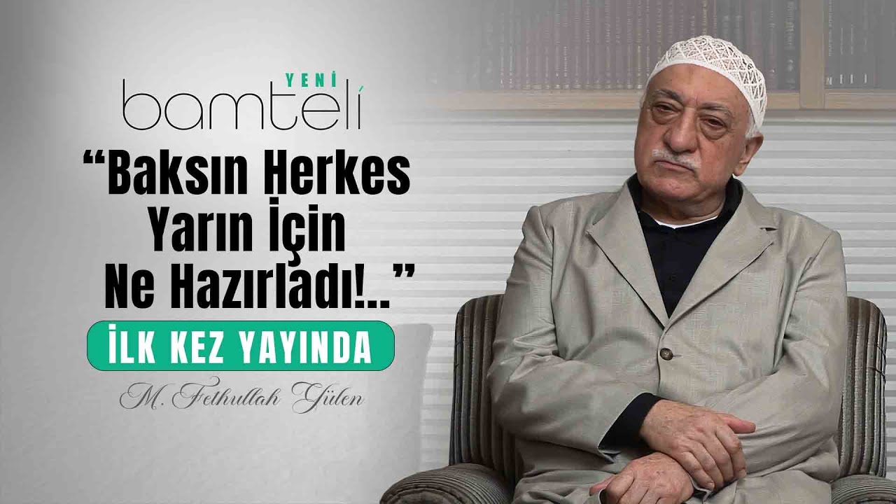 Baksın Herkes Yarın İçin Ne Hazırladı!.. | Bamteli Yeni | M. Fethullah Gülen