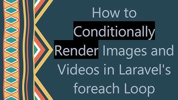 How to Conditionally Render Images and Videos in Laravel