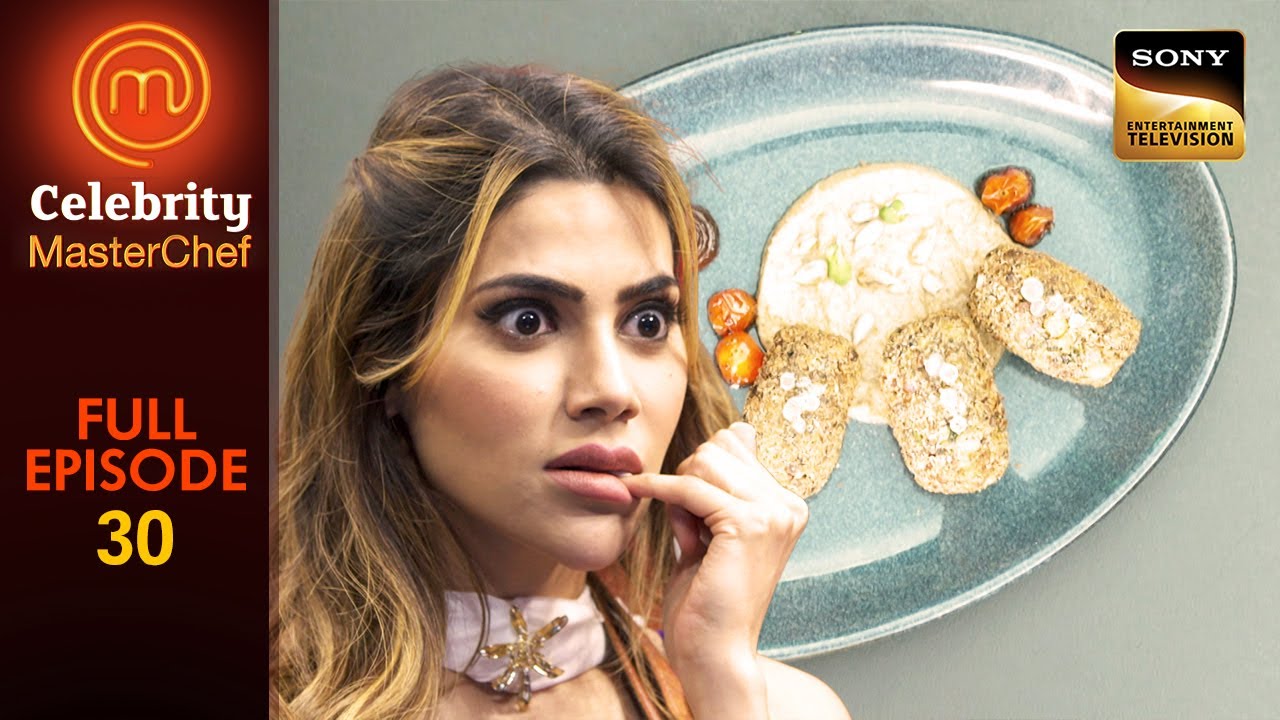'Nikki Ki Tikki' का नाम किसे लगा 'Too Cheesy'?| Celebrity MasterChef | Ep 30 | Full Episode