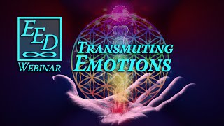 Transmuting Emotions: EED Webinar #13-2021