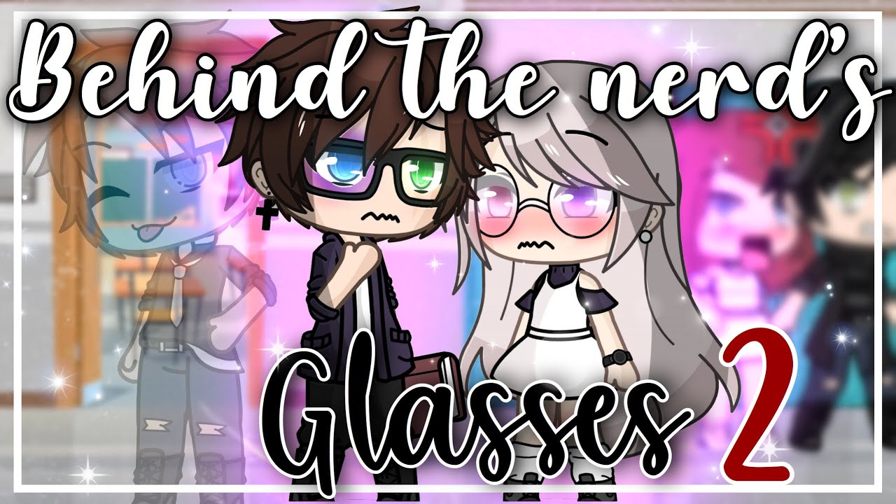 Behind the nerd’s Glasses || GLMM || GachaLife MiniMovie || Part 2 ||