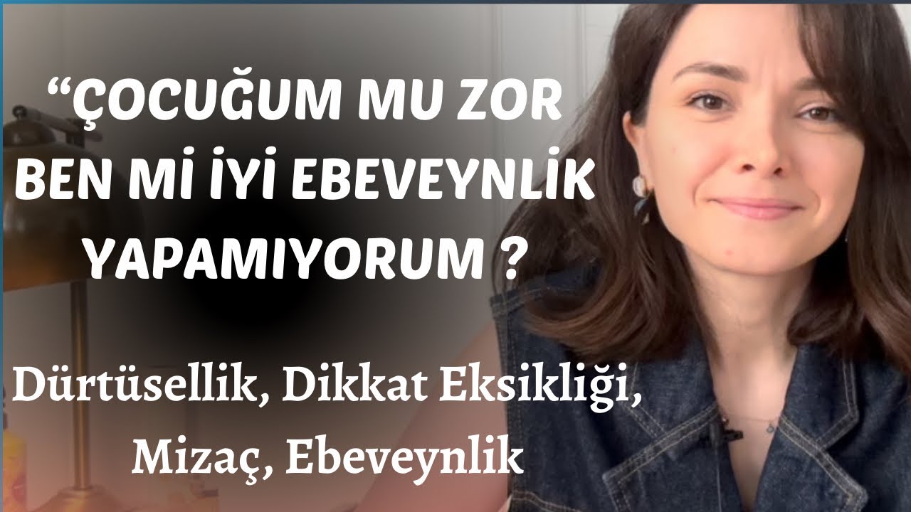 DÜRTÜSELLİK, MİZAÇ, DİKKAT VE EBEVEYNLİK