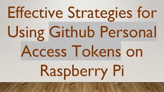 Effective Strategies for Using Github Personal Access Tokens on Raspberry Pi