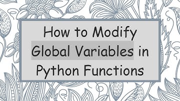 How to Modify Global Variables in Python Functions
