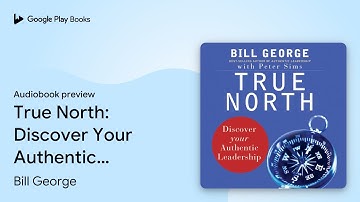 True North: Discover Your Authentic Leadership by Bill George · Audiobook preview