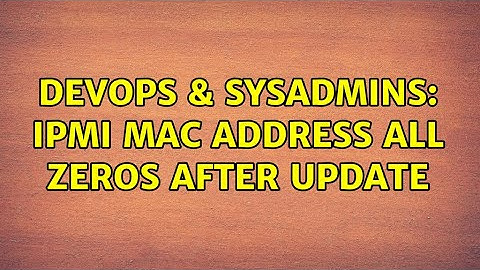 DevOps & SysAdmins: IPMI MAC address all zeros after update (5 Solutions!!)