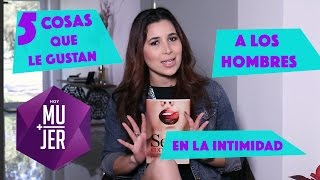 5 Cosas que le Gustan a los Hombres en la Intimidad