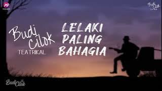 Budi Cilok - Lelaki Paling Bahagia (Lyric Music )