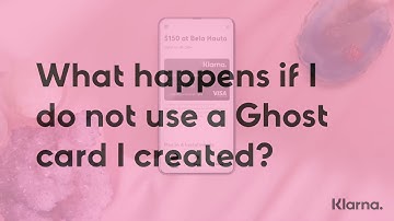 Klarna app | Australia | What happens if I do not us a Ghost card I created?