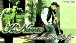 K'Nova - Rock Me Baby ~~~ISLAND VIBE~~~