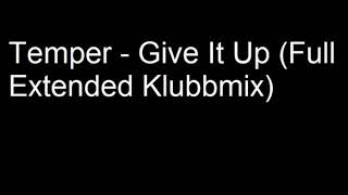 Temper - Give It Up (Full Extended Klubbmix)