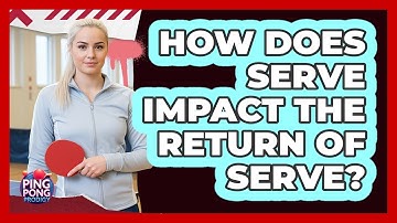 How Does Serve Impact The Return Of Serve?