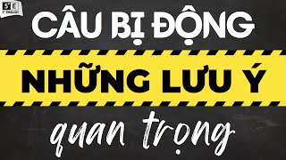 CÂU BỊ ĐỘNG Phần 2: Những lưu ý SỐNG CÒN khi chuyển 1 câu sang DẠNG BỊ ĐỘNG