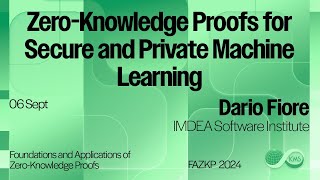 Dario Fiore, Zero-Knowledge Proofs for Secure and Private Machine Learning