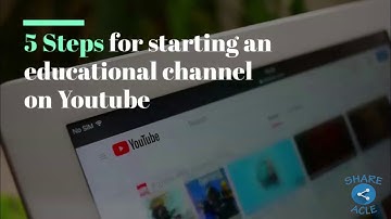 5 Steps for Starting an Educational Channel on YouTube