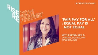 Creative equals rise 2021: represent - rosa rolo ???fair pay for
all???: equal is not