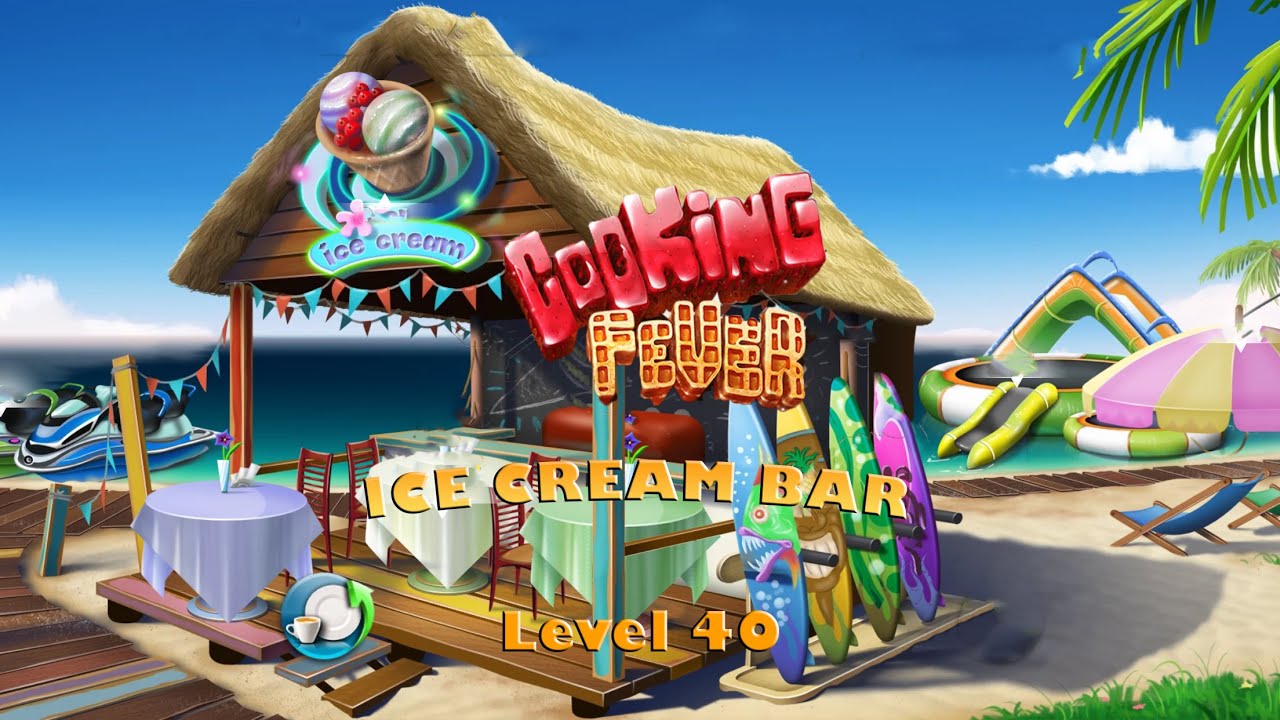 COOKING FEVER Ice Cream Bar Lvl 40 YouTube