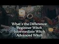 What is a Beginner, Intermediate, and Advanced Witch?